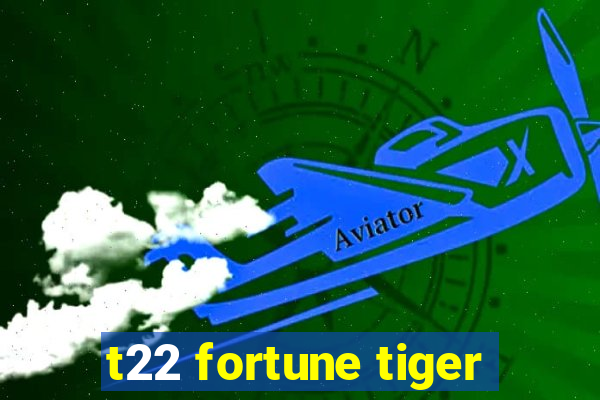 t22 fortune tiger